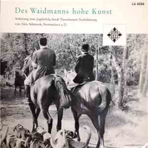 Alex. Schmook, Forstmeister A. D. - Des Waidmanns Hohe Kunst (Anleitung Zum Jagderfolg Durch Tierstimmen-Nachahmung) download mp3
