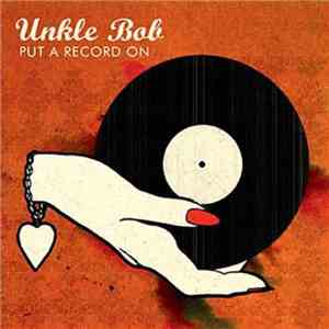 Unkle Bob - Put A Record On download mp3