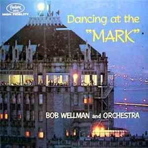 Bob Wellman And Orchestra - Dancing At The "Mark" download mp3