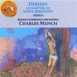 Debussy, Charles Munch, Boston Symphony Orchestra - Le Martyre De Saint-Sébastien / Ibéria download mp3