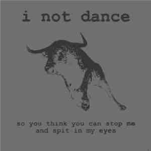 I Not Dance - So You Think You Can Stop Me And Spit In My Eyes download mp3