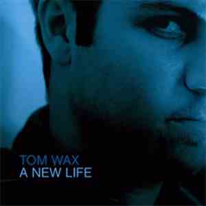 Tom Wax - A New Life download mp3