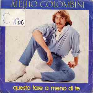Alessio Colombini - Questo Fare A Meno Di Te / Un Sottile Imbroglio mp3 download
