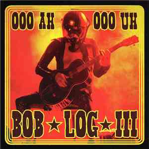 Bob Log III - Ooo Ah Ooo Uh / Riverside download mp3