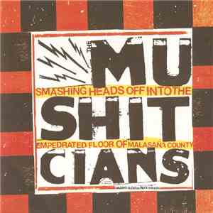 Mushitcians - Smashing Heads Off Into The Empedrated Floor Of Malasaña County download mp3