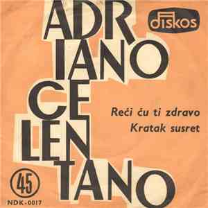 Adriano Celentano - Reći Ću Ti Zdravo / Kratak Susret download mp3