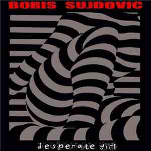 Boris Sujdovic - Desperate Girl download mp3
