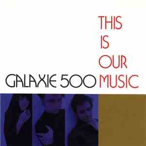 Galaxie 500 - This Is Our Music download mp3