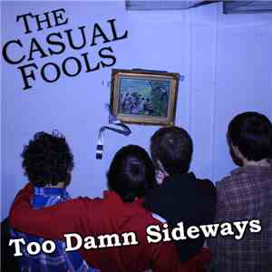 The Casual Fools - Too Damn Sideways download mp3