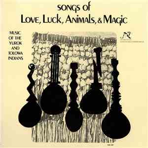 Various - Songs Of Love, Luck, Animals, And Magic: Music Of The Yurok And Tolowa Indians download mp3
