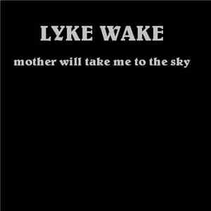 Lyke Wake - Mother Will Take Me To The Sky download mp3