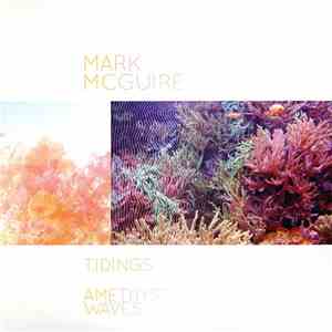 Mark McGuire  - Tidings / Amethyst Waves download mp3