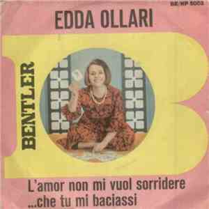 Edda Ollari - L'Amor Non Mi Vuol Sorridere / ...Che Tu Mi Baciassi download mp3