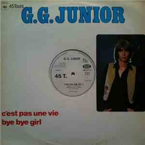 G.G. Junior - C'Est Pas Une Vie / Bye Bye Girl download mp3