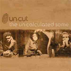 Un-cut - The Un-calculated Some download mp3