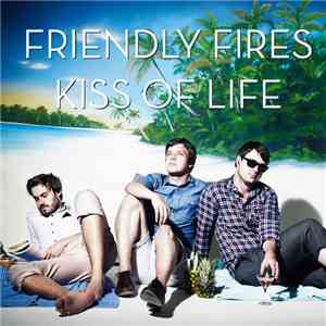 Friendly Fires - Kiss Of Life download mp3