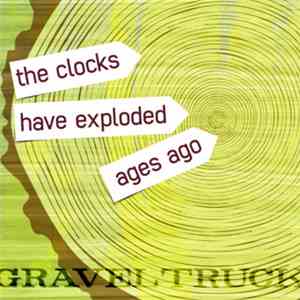 Graveltruck - The Clocks Have Exploded Ages Ago download mp3