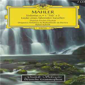 Mahler, Rafael Kubelik, Symphonie-Orchester Des Bayerischen Rundfunks, Dietrich Fischer-Dieskau - Sinfonias Nos. 1 "Titã" e 5 - Lieder Eines Fahrenden Gesellen download mp3