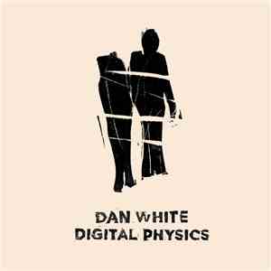 Dan White  - Digital Physics download mp3