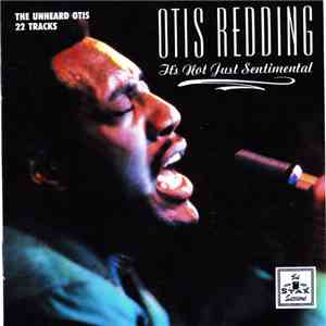 Otis Redding - It's Not Just Sentimental (The Unheard Otis 22 Tracks) download mp3