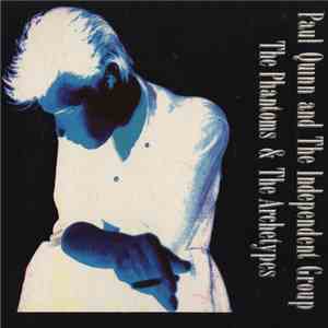 Paul Quinn And The Independent Group - The Phantoms & The Archetypes download mp3