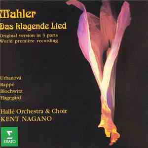 Mahler / Urbanová, Rappé, Blochwitz, Hagegård - Hallé Orchestra & Choir, Kent Nagano - Das Klagende Lied download mp3