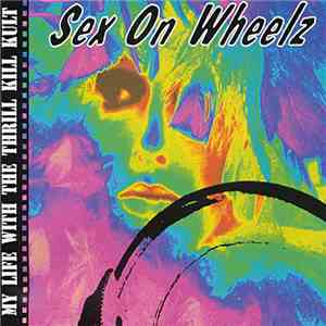 My Life With The Thrill Kill Kult - Sex On Wheelz download mp3