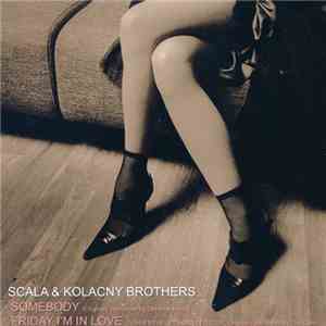 Scala & Kolacny Brothers - Somebody / Friday I'm In Love mp3 download