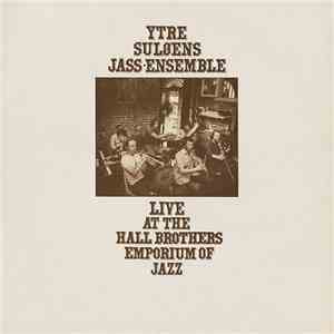Ytre Suløens Jass-Ensemble - Live At The Hall Brothers Emporium Of Jazz download mp3