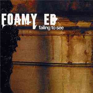 Foamy Ed - Failing To See mp3 download