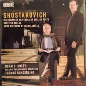 Shostakovich - Gerald Finley, Helsinki Philharmonic Orchestra, Thomas Sanderling - Six Romances On Verses By English Poets / Scottish Ballad / Suite On Poems By Michelangelo download mp3