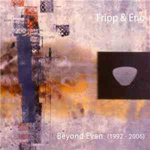 Fripp & Eno - Beyond Even (1992 - 2006) download mp3