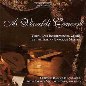 Vivaldi - Chicago Baroque Ensemble With Patrice Michaels Bedi - A Vivaldi Concert (Vocal And Instrumental Works By The Italian Baroque Master) download mp3