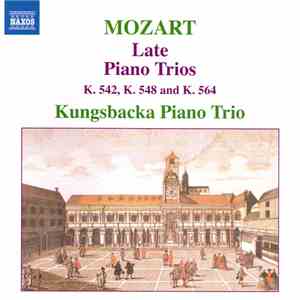 Mozart, Kungsbacka Piano Trio - Late Piano Trios (K. 542, K. 548 And K. 564) download mp3