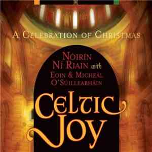 Nóirín Ní Riain With Eoin Ó Súilleabháin & Mícheál Ó Súilleabháin - Celtic Joy- A Celebration Of Christmas download mp3