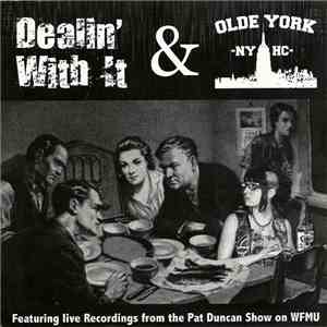 Dealin' With It & Olde York - Featuring Live Recordings From The Pat Duncan Show On WFMU download mp3