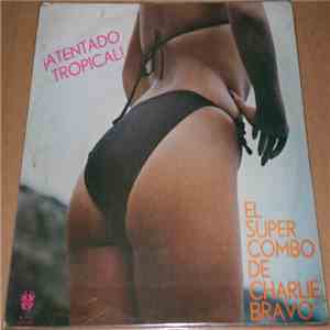 El Super Combo De Charlie Bravo - ¡Atentado Tropical! download mp3