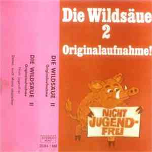 Die Wildsäue - Die Wildsäue 2 - Originalaufnahme! (Nicht Jugendfrei) download mp3