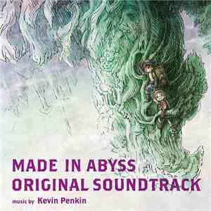 Kevin Penkin - Made In Abyss Original Soundtrack download mp3
