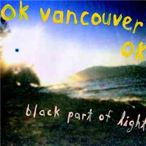 OK Vancouver OK - Black Part Of Light download mp3