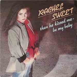 Rachel Sweet - Then He Kissed Me - Be My Baby download mp3