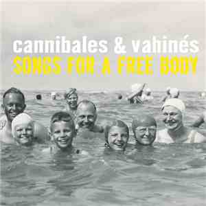 Cannibales & Vahinés - Songs For A Free Body download mp3