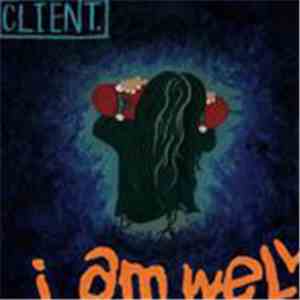 Client. - I Am Well download mp3