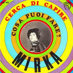 Mirka  - Cerca Di Capire / Cosa Puoi Fare ? download mp3