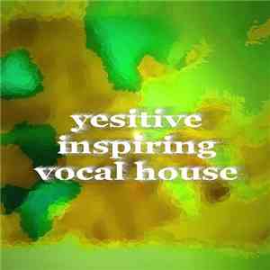Yesitive - Inspiring Vocal House download mp3