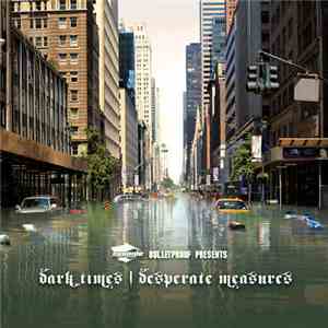 Bulletproof - Dark Times | Desperate Measures download mp3