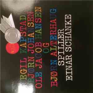Egil Kapstad, Bjørn Johansen, Ole Jacob Hansen og Bjørn Alterhaug - Spiller Einar Schanke mp3 download
