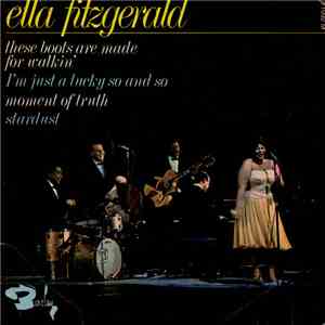Ella Fitzgerald - These Boots Are Made For Walkin' / I'm Just A Lucky So And So / Moment Of Truth / Stardust download mp3