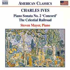 Charles Ives, Steven Mayer - Piano Sonata No. 2 'Concord' / The Celestial Railroad download mp3