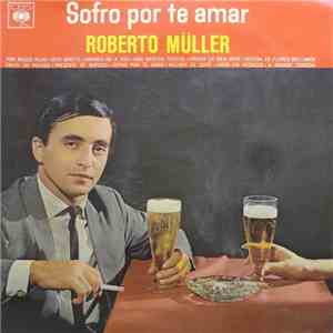 Roberto Müller - Sofro Por Te Amar download mp3